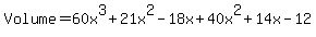 Volume=60x%5E3%2B21x%5E2-18x%2B40x%5E2%2B14x-12