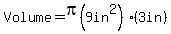 Volume=pi%289in%5E2%29%283in%29