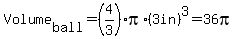 Volume%5Bball%5D=%284%2F3%29%2Api%2A%283in%29%5E3=36pi