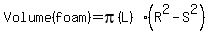Volume+%28foam%29=pi%28L%29%28R%5E2-S%5E2%29