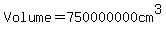 Volume+=+750000000+cm%5E3