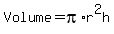 Volume+=+pi%2Ar%5E2h