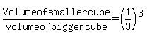 Volume+of+smaller+cube%2Fvolume+of+bigger+cube=%281%2F3%29%5E%283%29