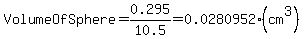 VolumeOfSphere+=+0.295%2F10.5+=+0.0280952%28cm%5E3%29