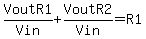 VoutR1%2F+Vin%2BVoutR2%2F+Vin+=+R1++