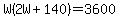 W%282W%2B140%29=3600