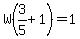 W%283%2F5%2B1%29=1
