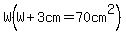 W%28W%2B3cm=70cm%5E2%29