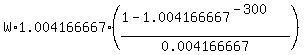W%2A1.004166667%2A%28%281-1.004166667%5E%28-300%29%29%2F0.004166667%29