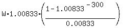 W%2A1.00833%2A%28%281-1.00833%5E%28-300%29%29%2F0.00833%29