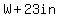 W%2B23in