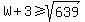 W%2B3%3E=sqrt%28639%29