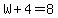 W%2B4=8