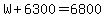 W%2B6300=6800