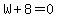 W%2B8+=+0