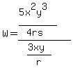 W=%28%285x%5E2y%5E3%29%2F%284rs%29%29%2F%28%283xy%29%2Fr%29