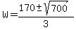 W=%28170%2B-sqrt%28700%29%29%2F3