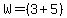 W=%283%2B5%29
