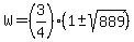 W=%283%2F4%29%281%2B-sqrt%28889%29%29