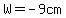 W=+-9cm