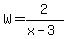 W=+2%2F%28x-3%29+