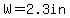 W=+2.3in