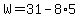 W=+31-8%2A5