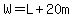 W=+L+%2B+20m