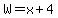W=+x%2B4