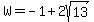 W=-1%2B2sqrt%2813%29