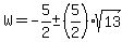 W=-5%2F2%2B-+%285%2F2%29sqrt%2813%29