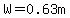 W=0.63m