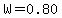 W=0.80