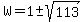W=1+%2B-+sqrt%28113%29