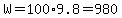 W=100%2A9.8=980