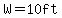 W=10ft