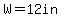 W=12in