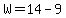 W=14-9