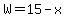 W=15-x