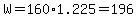 W=160%2A1.225=196