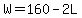 W=160-2L