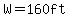W=160ft