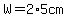 W=2%2A5cm