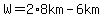 W=2%2A8km-6km