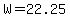 W=22.25