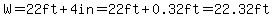 W=22ft%2B4in=22ft%2B0.32ft=22.32ft