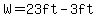 W=23ft-3ft