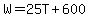 W=25T%2B600