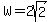 W=2sqrt%282%29