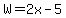 W=2x-5